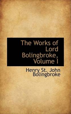 Book cover for The Works of Lord Bolingbroke, Volume I