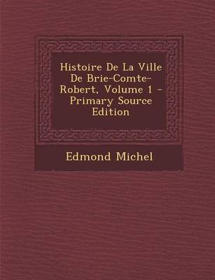 Book cover for Histoire de La Ville de Brie-Comte-Robert, Volume 1