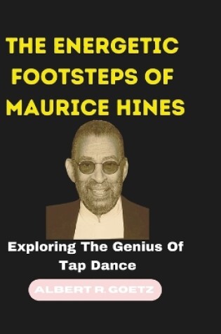 Cover of The Energetic Footsteps of Maurice Hines