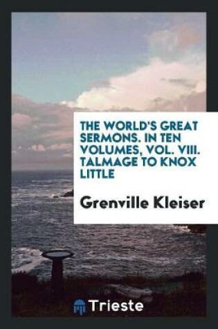 Cover of The World's Great Sermons. in Ten Volumes, Vol. VIII. Talmage to Knox Little