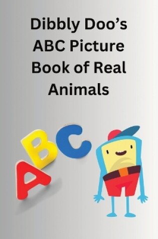 Cover of Dibbly Doo's ABC Picture Book of Real Animals