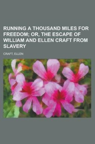 Cover of Running a Thousand Miles for Freedom; Or, the Escape of William and Ellen Craft from Slavery
