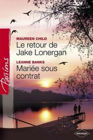 Cover of Le Retour de Jake Lonergan - Mariee Sous Contrat (Harlequin Passions)