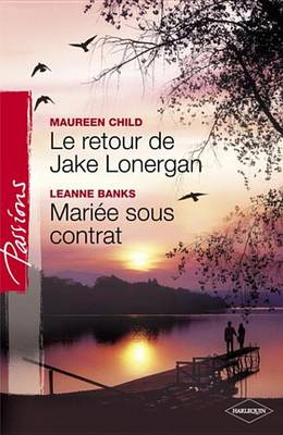 Book cover for Le Retour de Jake Lonergan - Mariee Sous Contrat (Harlequin Passions)