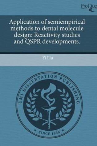 Cover of Application of Semiempirical Methods to Dental Molecule Design: Reactivity Studies and Qspr Developments