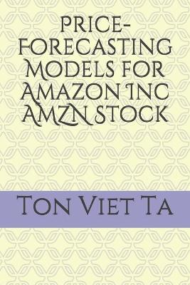 Book cover for Price-Forecasting Models for Amazon Inc AMZN Stock