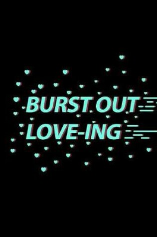 Cover of Burst Out Love-Ing