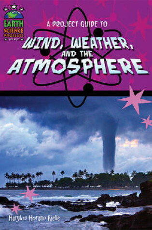 Cover of A Project Guide to Wind, Weather, and the Atmosphere