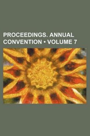 Cover of Proceedings. Annual Convention (Volume 7)