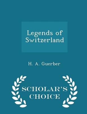 Book cover for Legends of Switzerland - Scholar's Choice Edition