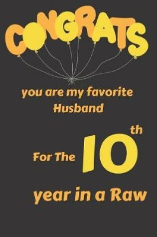 Cover of Congrats You Are My Favorite Husband for the 10th Year in a Raw