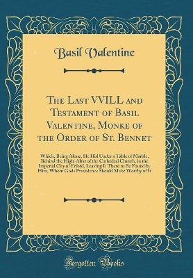 Book cover for The Last VVILL and Testament of Basil Valentine, Monke of the Order of St. Bennet