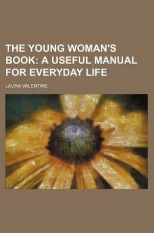 Cover of The Young Woman's Book; A Useful Manual for Everyday Life