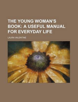 Book cover for The Young Woman's Book; A Useful Manual for Everyday Life