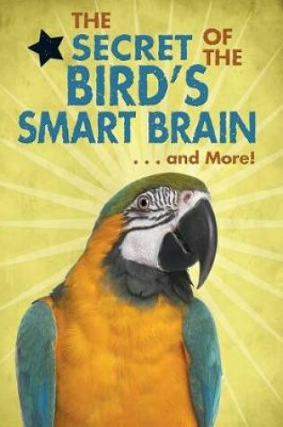 Cover of The Secret of the Bird's Smart Brain...and More!