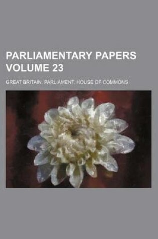 Cover of Parliamentary Papers Volume 23