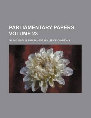 Book cover for Parliamentary Papers Volume 23