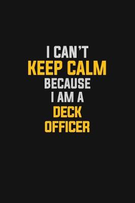 Book cover for I Can't Keep Calm Because I Am A Deck Officer