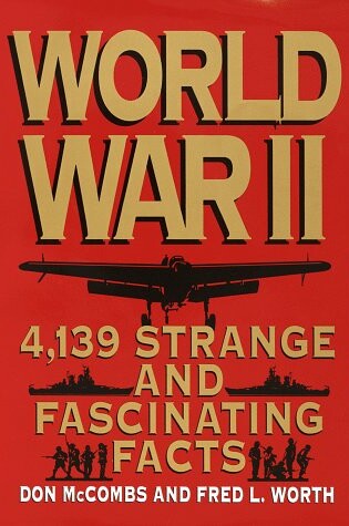 Cover of World War II and 139 Strange and Fascinating Facts