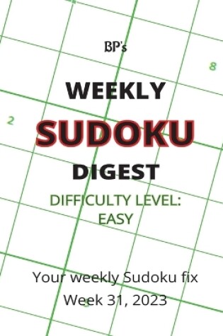 Cover of Bp's Weekly Sudoku Digest - Difficulty Easy - Week 31, 2023