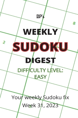 Book cover for Bp's Weekly Sudoku Digest - Difficulty Easy - Week 31, 2023
