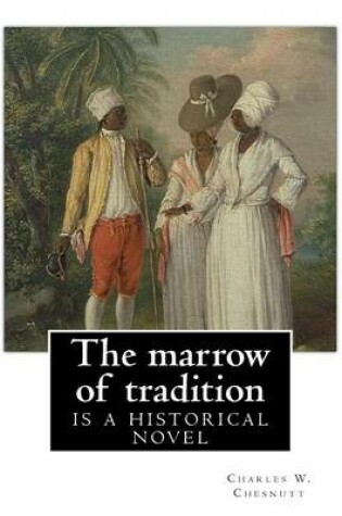 Cover of The marrow of tradition, By Charles W. Chesnutt (Historical novel)
