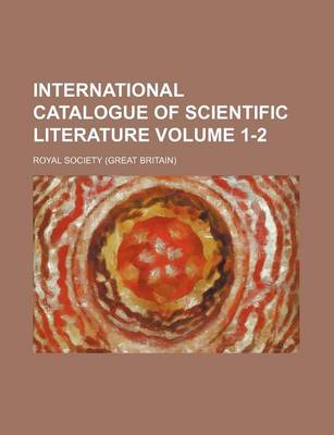 Book cover for International Catalogue of Scientific Literature Volume 1-2