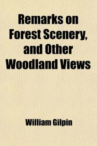 Cover of Remarks on Forest Scenery and Other Woodland Views Volume 2