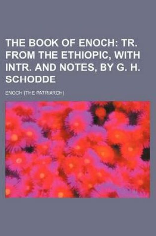 Cover of The Book of Enoch; Tr. from the Ethiopic, with Intr. and Notes, by G. H. Schodde