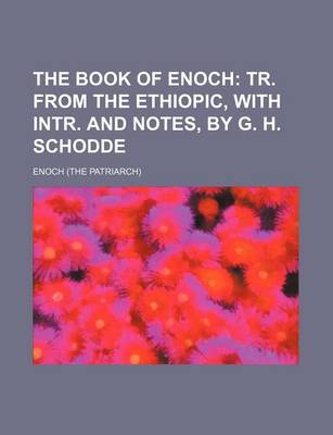 Book cover for The Book of Enoch; Tr. from the Ethiopic, with Intr. and Notes, by G. H. Schodde