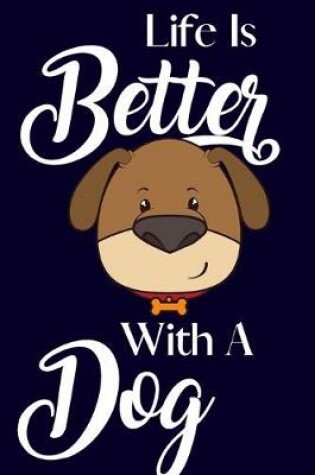 Cover of Life Is Better With A Dog