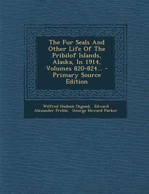 Book cover for The Fur Seals and Other Life of the Pribilof Islands, Alaska, in 1914, Volumes 820-824... - Primary Source Edition