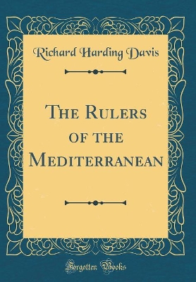 Book cover for The Rulers of the Mediterranean (Classic Reprint)