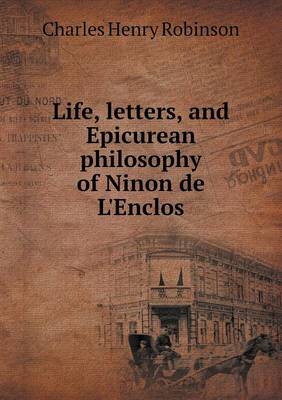 Book cover for Life, letters, and Epicurean philosophy of Ninon de L'Enclos