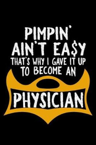 Cover of Pimpin' ain't easy. That's why I gave it up to become a physician