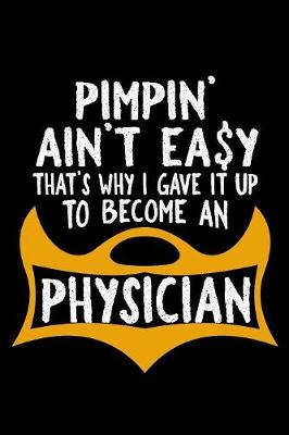 Book cover for Pimpin' ain't easy. That's why I gave it up to become a physician