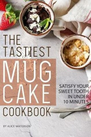 Cover of The Tastiest Mug Cake Cookbook