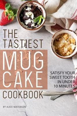 Book cover for The Tastiest Mug Cake Cookbook