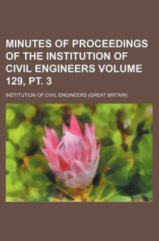 Cover of Minutes of Proceedings of the Institution of Civil Engineers Volume 129, PT. 3