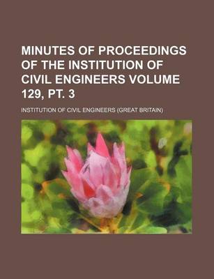 Book cover for Minutes of Proceedings of the Institution of Civil Engineers Volume 129, PT. 3