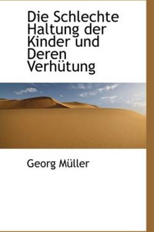 Cover of Die Schlechte Haltung Der Kinder Und Deren Verhtung