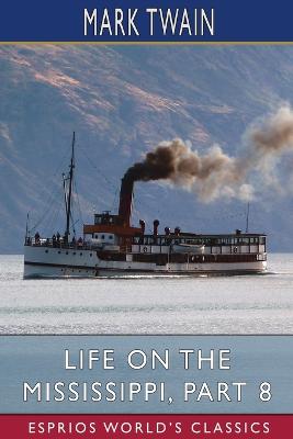 Book cover for Life on the Mississippi, Part 8 (Esprios Classics)