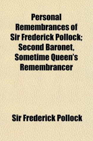 Cover of Personal Remembrances of Sir Frederick Pollock (Volume 1); Second Baronet, Sometime Queen's Remembrancer