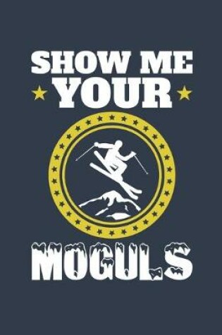 Cover of Show Me Your Moguls
