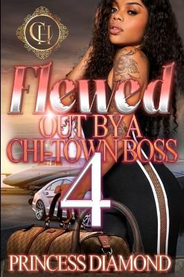 Book cover for Flewed Out By A Chi-Town Boss 4