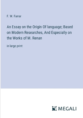 Book cover for An Essay on the Origin Of language; Based on Modern Researches, And Especially on the Works of M. Renan