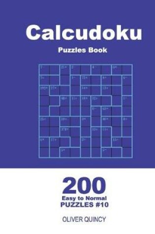 Cover of Calcudoku Puzzles Book - 200 Easy to Normal Puzzles 9x9 (Volume 10)