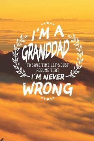 Cover of I'm A Granddad To Save Time Let's Just Assume That I Never Wrong