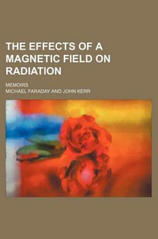 Cover of The Effects of a Magnetic Field on Radiation; Memoirs