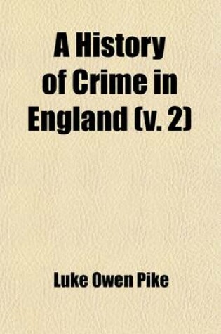 Cover of A History of Crime in England Volume 2; From the Accession of Henry VII to the Present Time